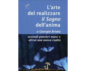 LIBRO L'ARTE DEL REALIZZARE IL SOGNO DELL'ANIMA - GEORGIA BRIATA