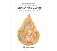 LIBRO L'ATOMO DELL'AMORE - ALLA SCOPERTA DELLA FIAMMA GEMELLA - F. OLLIN VANNINI