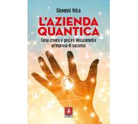 LIBRO L'AZIENDA QUANTICA. GESTIRE OLISTICAMENTE UN'IMPRESA DI SUCCESSO - G. VOTA