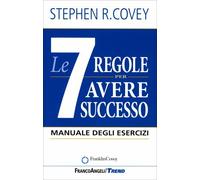 LIBRO LE 7 REGOLE PER AVERE SUCCESSO - MANUALE DEGLI ESERCIZI - STEPHEN R. COVEY