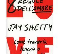 LIBRO LE 8 REGOLE DELL'AMORE COME TROVARLO TENERLO E LASCIARLO ANDARE JAY SHETTY