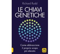 LIBRO LE CHIAVI GENETICHE - ABBRACCIARE LO SCOPO PIÙ ELEVATO - RICHARD RUDD