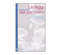 LIBRO LE LEGGI DEL PENSIERO - L''ENERGIA MENTALE E L''AZIONE DELLA VOLONTA''