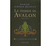 Le nebbie di Avalon. Il ciclo di Avalon. Parte prima - Zimmer Bradley Marion