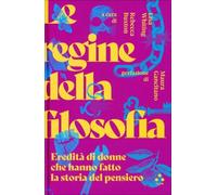 Le regine della filosofia. Eredità di donne che hanno fatto la storia del pensiero
