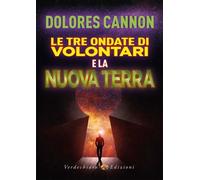 LIBRO LE TRE ONDATE DI VOLONTARI E LA NUOVA TERRA - DOLORES CANNON