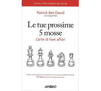 Le tue prossime 5 mosse. L'arte di fare affari