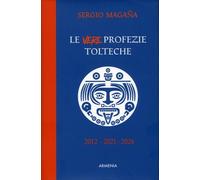 LIBRO LE VERE PROFEZIE TOLTECHE. LE PREDIZIONI AZTECHE - SERGIO MAGAÑA