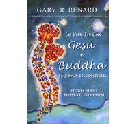 LIBRO LE VITE IN CUI GESU' E BUDDHA SI SONO INCONTRATI - GARY RENARD
