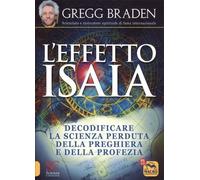 LIBRO L'EFFETTO ISAIA - LA SCIENZA PERDUTA DELLA PREGHIERA - GREGG BRADEN