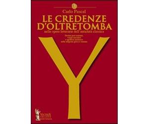 Libro - Letteratura - Vari - Carlo Pascal - Le Credenze D'oltretomba