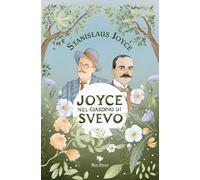 Libro - Letteratura - Vari - Stanislaus Joyce - Joyce Nel Giardino Di Svevo-j...