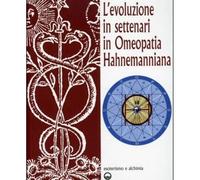 LIBRO L'EVOLUZIONE IN SETTENARI IN OMEOPATIA HAHNEMANNIANA ESOTERISMO E ALCHIMIA