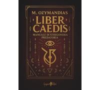 LIBRO LIBER CAEDIS - MANUALE DI STREGONERIA PREDATORIA - M. OZYMANDIAS