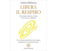 LIBRO LIBERA IL RESPIRO. PRATICA VERSO LA SALUTE E LA QUIETE - ANDREA DELLANOCE