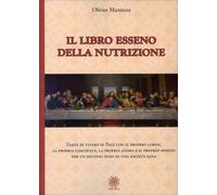 Libro esseno della nutrizione. L'arte di vivere in pace con il proprio corpo, la propria coscienza, la propria anima e il proprio spirito per un destino sano in una società sana