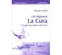 LIBRO LIFE ALIGNMENT LA CURA IL VIAGGIO DI GUARIGIONE DELL'ANIMA MYRIAM LARUFFA