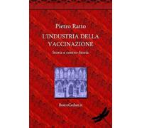 LIBRO L'INDUSTRIA DELLA VACCINAZIONE - PIETRO RATTO