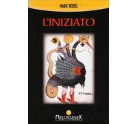 LIBRO L'INIZIATO - ALLA RICERCA DELLA VERITÀ NASCOSTA NEGLI ANTICHI. MARK HEDSEL
