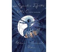 LIBRO LO SPECCHIO INFINITO DELLA COSCIENZA. ALCHIMIA BIBRAZIONALE IN PRATICA
