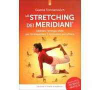 LIBRO LO STRETCHING DEI MERIDIANI. LIBERARE L'ENERGIA VITALE GIANNA TOMLIANOVICH