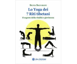 LIBRO LO YOGA DEI 7 RITI TIBETANI - IL SEGRETO DELLA VITALITÀ - SILVIA SALVARANI