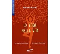 Lo yoga nella vita. La pratica quotidiana di una vita illuminata