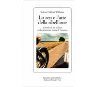LIBRO LO ZEN E L'ARTE DELLA RIBELLIONE - SELENE CALLONI WILLIAMS