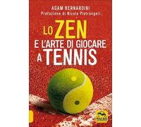 LIBRO LO ZEN E L'ARTE DI GIOCARE A TENNIS - AGAM BERNARDINI