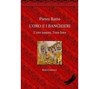 LIBRO L'ORO E I BANCHIERI - PIETRO RATTO
