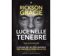 LIBRO LUCE NELLE TENEBRE. IL POTERE DEL JIU JITSU - RICKSON GRACIE
