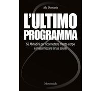 LIBRO L'ULTIMO PROGRAMMA - 55 ABITUDINI PER RICONNETTERE MENTE-CORPO ALE DEMARIA