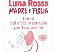 LIBRO LUNA ROSSA MADRE E FIGLIA - I DONI DEL CICLO MESTRUALE - MIRANDA GRAY