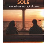 Libri Francesco Sole - L' Uomo Che Voleva Capire L'amore
