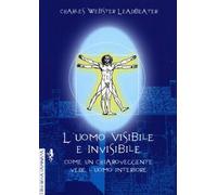 LIBRO L'UOMO VISIBILE E INVISIBILE - CHARLES WEBSTER LEADBEATER