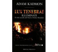 LIBRO LUX TENEBRAE. GLI ILLUMINATI E IL NUOVO ORDINE MONDIALE - ADAM KADMON