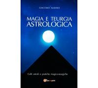 LIBRO MAGIA E TEURGIA ASTROLOGICA - GIACOMO ALBANO