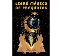 Libro mágico de preguntas: tu guía para el despertar espiritual que te permitirá dejarte guiar por tu intuición y darte las respuestas que necesites