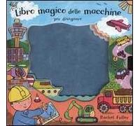 Libro magico delle macchine per disegnare. Ediz. illustrata