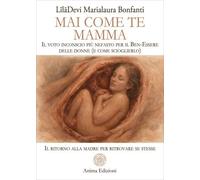 LIBRO MAI COME TE MAMMA - LILADEVI MARIALAURA BONFANTI