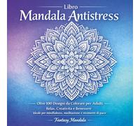 Libro mandala antistress. Oltre 100 disegni da colorare per adulti relax, creatività e benessere. Ediz. illustrata