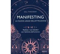 LIBRO MANIFESTING - LA NUOVA LEGGE DELL'ATTRAZIONE - GILL THACKRAY