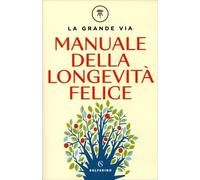 LIBRO MANUALE DELLA LONGEVITÀ FELICE - LA GRANDE VIA