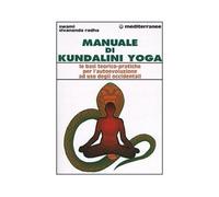 Manuale di kundalini yoga. Le basi teorico-pratiche per l'autoevoluzione ad uso degli occidentali