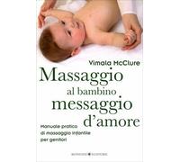 LIBRO MASSAGGIO AL BAMBINO, MESSAGGIO D'AMORE - VIMALA MCCLURE