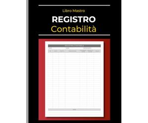Libro Mastro: Registro Contabilità: Prima Nota di entrate e uscite per piccole imprese e liberi professionisti. Modulo per la gestione di debiti, crediti & saldo finale.