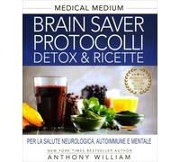 LIBRO MEDICAL MEDIUM - BRAIN SAVER PROTOCOLLI - DETOX & RICETTE. ANTHONY WILLIAM