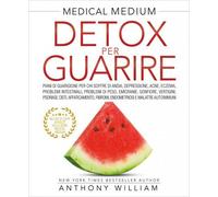 LIBRO MEDICAL MEDIUM - DETOX PER GUARIRE - ANTHONY WILLIAM