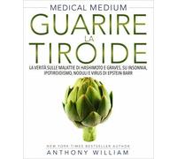 LIBRO MEDICAL MEDIUM - GUARIRE LA TIROIDE - ANTHONY WILLIAM