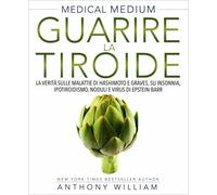 LIBRO MEDICAL MEDIUM - GUARIRE LA TIROIDE - ANTHONY WILLIAM